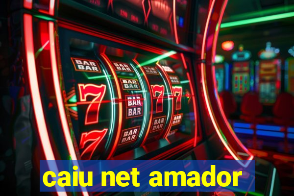 caiu net amador